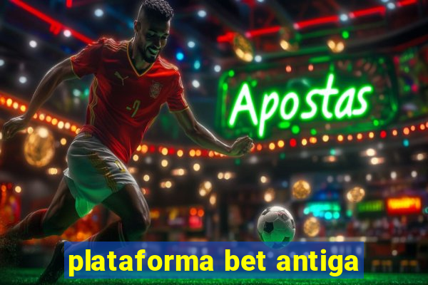 plataforma bet antiga